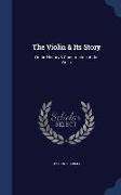 The Violin & Its Story: Or the History & Construction of the Violin