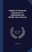 Algebra to Quadratic Equations, for Elementary and Middle Class Schools