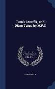 Tom's Crucifix, and Other Tales, by M.F.S