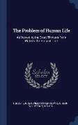 The Problem of Human Life: As Viewed by the Great Thinkers From Plato to the Present Time