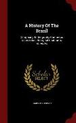 A History of the Brazil: Comprising Its Geography, Commerce, Colonization, Aboriginal Inhabitants, &c. &c. &c