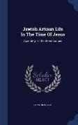 Jewish Artisan Life in the Time of Jesus: According to the Oldest Sources