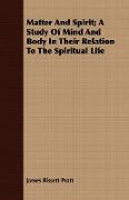 Matter and Spirit, A Study of Mind and Body in Their Relation to the Spiritual Life