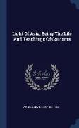 Light Of Asia, Being The Life And Teachings Of Gautama