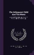 The Delinquent Child and the Home: A Study of the Delinquent Wards of the Juvenile Court of Chicago