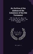 An Outline of the History of the Literature of the Old Testament: With Chronological Tables for the History of the Israelites and Other Aids to the Ex