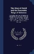 The Wars of David and the Peaceable Reign of Solomon: Symbolizing the Times of Warfare and Refreshment of the Saints of the Most High God, to Whom a P