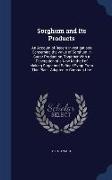 Sorghum and Its Products: An Account of Recent Investigations Concerning the Value of Sorghum in Sugar Production, Together With a Description o