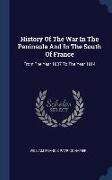 History Of The War In The Peninsula And In The South Of France: From The Year 1807 To The Year 1814