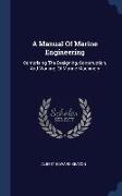 A Manual Of Marine Engineering: Comprising The Designing, Construction, And Working Of Marine Machinery