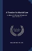 A Treatise On Martial Law: As Allowed By The Law Of England, In Time Of Rebellion