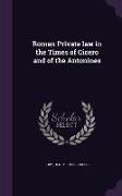 Roman Private law in the Times of Cicero and of the Antonines