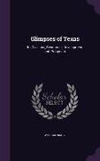 Glimpses of Texas: Its Divisions, Resources, Development and Prospects