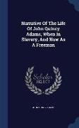 Narrative Of The Life Of John Quincy Adams, When In Slavery, And Now As A Freeman