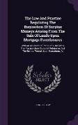 The Law and Practice Regulating the Disposition of Surplus Moneys Arising from the Sale of Lands Upon Mortgage Foreclosures: With an Appendix of Prece