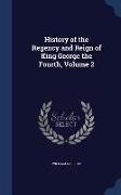 History of the Regency and Reign of King George the Fourth, Volume 2