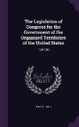 The Legislation of Congress for the Government of the Organized Territories of the United States: 1789-1895