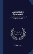 James Hall of Tynemouth: A Beneficent Life of a Busy Man of Business, Volume 2