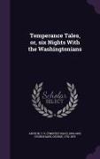 Temperance Tales, Or, Six Nights with the Washingtonians