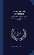The Divine Law, Mastership: A Fundamental Text Book for All Students Enrolled in the Secret Schools