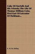 Coke of Norfolk and His Friends, The Life of Thomas William Coke, First Earl of Leicester of Holkham