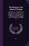 The History of the House of Orange: Or, a Brief Relation of the Glorious And Magnanimous Achievements of His Majesty's Renowned Predecessors, And Like