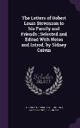 The Letters of Robert Louis Stevenson to His Family and Friends, Selected and Edited with Notes and Introd. by Sidney Colvin