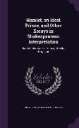 Hamlet, an Ideal Prince, and Other Essays in Shakespearean Interpretation: Hamlet, Merchant of Venice, Othello, King Lear