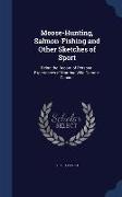 Moose-Hunting, Salmon-Fishing and Other Sketches of Sport: Being the Record of Personal Experiences of Hunting Wild Game in Canada