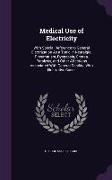 Medical Use of Electricity: With Special Reference to General Electrization As a Tonic in Neuralgia, Rheumatism, Dyspepsia, Chorea, Paralysis, and