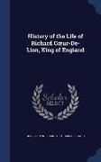 History of the Life of Richard Coeur-de-Lion, King of England
