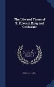 The Life and Times of S. Edward, King and Confessor