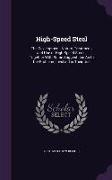 High-Speed Steel: The Development, Nature, Treatment, and Use of High-Speed Steels, Together With Some Suggestions As to the Problems In