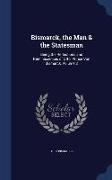 Bismarck, the Man & the Statesman: Being the Reflections and Reminiscences of Otto, Prince Von Bismarck, Volume 2