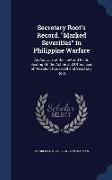 Secretary Root's Record. "Marked Severities" in Philippine Warfare: An Analysis of the Law and Facts Bearing On the Action and Utterances of President