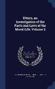 Ethics, an Investigation of the Facts and Laws of the Moral Life, Volume 2