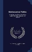 Mathematical Tables: Comprising Logarithms of Numbers, Logarithmic Sines, Tangents, and Secants