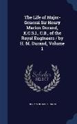 The Life of Major-General Sir Henry Marion Durand, K.C.S.I., C.B., of the Royal Engineers / By H. M. Durand, Volume 1