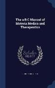 The A B C Manual of Materia Medica and Therapeutics