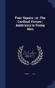 Four-Square, Or, the Cardinal Virtues, Addresses to Young Men