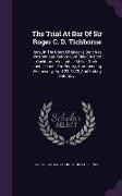 The Trial at Bar of Sir Roger C. D. Tichborne: Bart., in the Court of Queen's Bench at Westminster, Before Lord Chief Justice Cockburn, Mr. Justice Me