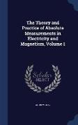 The Theory and Practice of Absolute Measurements in Electricity and Magnetism, Volume 1