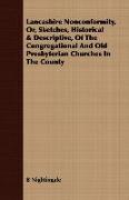 Lancashire Nonconformity, Or, Sketches, Historical & Descriptive, of the Congregational and Old Presbyterian Churches in the County