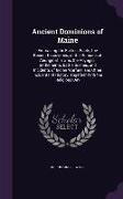 Ancient Dominions of Maine: Embracing the Earliest Facts, the Recent Discoveries, of the Remains of Aboriginal Towns, the Voyages, Settlements, Ba