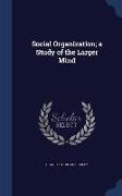 Social Organization, A Study of the Larger Mind