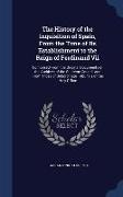 The History of the Inquisition of Spain, from the Time of Its Establishment to the Reign of Ferdinand VII: Composed from the Original Documents of the