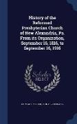 History of the Reformed Presbyterian Church of New Alexandria, Pa. from Its Organization, September 16, 1816, to September 16, 1916