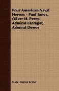 Four American Naval Heroes - Paul Jones, Oliver H. Perry, Admiral Farragut, Admiral Dewey