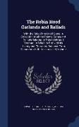 The Robin Hood Garlands and Ballads: With the Tale of the Lytell Geste: A Collection of All the Poems, Songs and Ballads Relating to This Celebrated Y