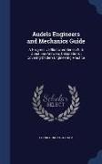 Audels Engineers and Mechanics Guide: A Progressive Illustrated Series with Questions-Answers, Calculations: Covering Modern Engineering Practice